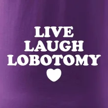 Live laugh lobotomy