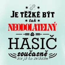 Je těžké být tak neodolatelný - hasič