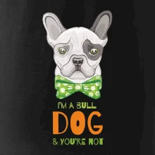 I am bull dog, you are not