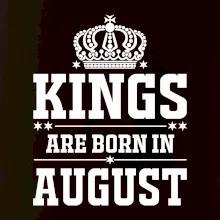 Kings are born in August