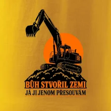 Bůh stvořil zemi bagrista ji přesouvá