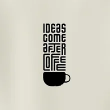 Ideas come after coffee
