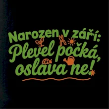 Narozen v září -  Plevel počká, oslava ne!