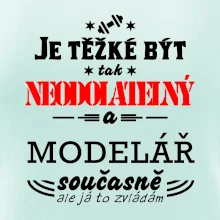 Je těžké být neodolatelný modelář