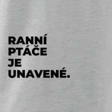 RANNÍ PTÁČE JE UNAVENÉ.