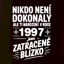 Nikdo není dokonalý ale ti narození v roce 1997 jsou zatraceně blízko