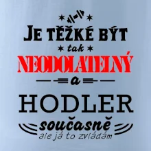 Je těžké být neodolatelný hodler