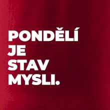 PONDĚLÍ JE STAV MYSLI.