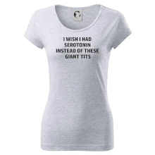 I wish I had serotonin instead of these giant tits