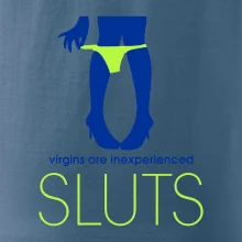 Sluts  virgins are inexperienced