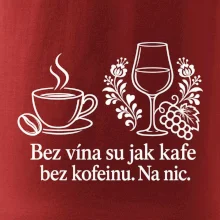 Bez vína su jak kafe bez kofeinu. Na nic