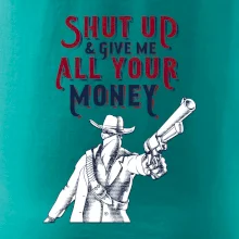 Shut Up and Give Me All Your Money