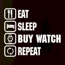 Eat sleep buy watch reapeat