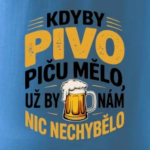Kdyby pivo piču mělo,  už by nám nic nechybělo