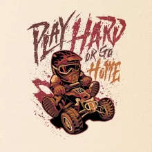 Play Hard or Go Home