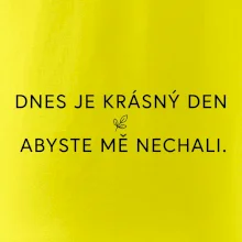 Dnes je krásný den abyste mě nechali