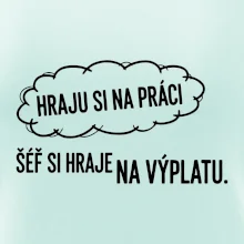 HRAJU SI NA PRÁCI, ŠÉF SI HRAJE NA VÝPLATU