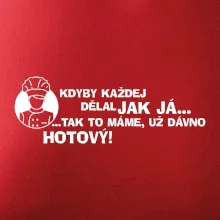 Kuchař - kdyby každej dělal jak já, tak to máme už dávno hotový Kuchař - kdyby každej dělal jak já, tak to máme už dávno hotový