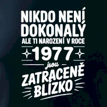 Nikdo není dokonalý ale ti narození v roce 1977 jsou zatraceně blízko
