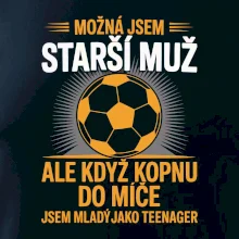 Možná jsem starší muž,  ale když kopnu do míče