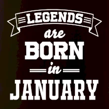 Legends are born in January