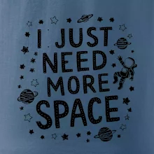 I just need more space