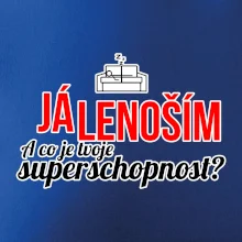Já lenoším - tvoje superschopnost? rovný nápis Já lenoším - tvoje superschopnost? rovný nápis