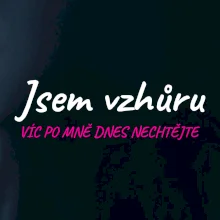 Jsem vzhůru víc po mě dnes nechtějte