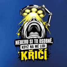Neberu si to osobně když na mě lidi křičí