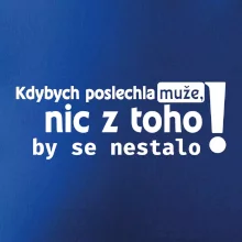Kdybych poslechla muže, nic u toho by se nestalo