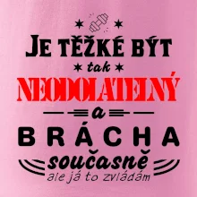 Je těžké být neodolatelný brácha