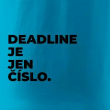 DEADLINE JE JEN ČÍSLO.