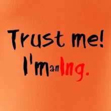 Trust me I´m an Ing. / Věř mi jsem Ing.