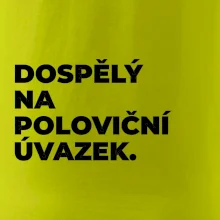 DOSPĚLÝ NA POLOVIČNÍ ÚVAZEK.