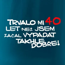 Trvalo mi 40 let než jsem začal vypadat takhle dobře