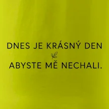 Dnes je krásný den abyste mě nechali bíle