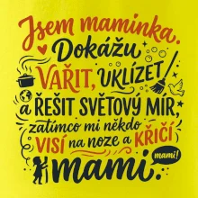 Jsem maminka. Dokážu vařit, uklízet a řešit světový mír