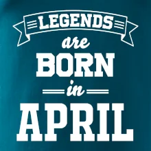 Legends are born in April Legends are born in April