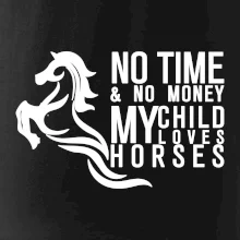 No time no money my child loves horses