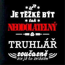 Je těžké být neodolatelný truhlář