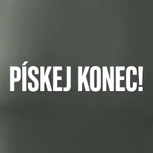 Pískej konec!