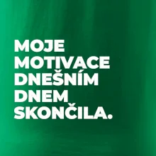 MOJE MOTIVACE DNEŠNÍM DNEM SKONČILA.