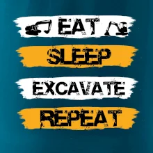 Eat Sleep Excavate Repeat
