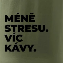 MÉNĚ STRESU.VÍC KÁVY.