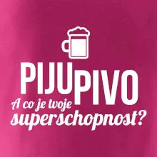 Já piju pivo - tvoje superschopnost? rovný nápis