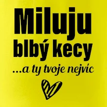 Miluju blbý kecy
