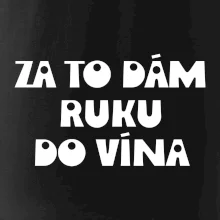 Za to dám ruku do vína