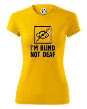 I'm blind not deaf