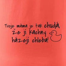 Tvoje mama je tak chudá - kachny