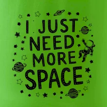 I just need more space